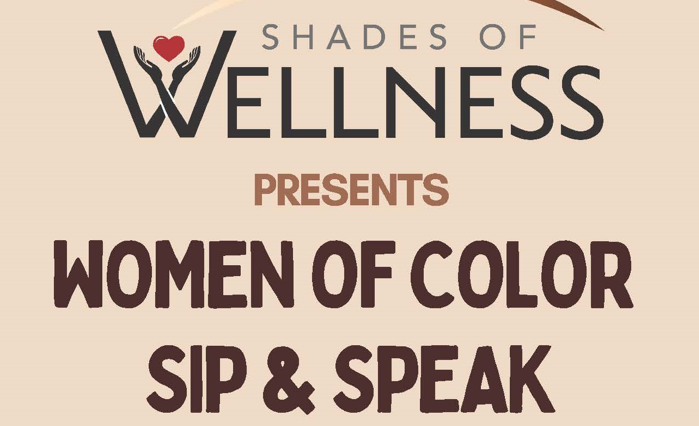 Shades of Wellness, Women of Color Sip & Speak